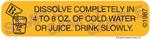 Auxiliary Label - Dissolve Completely in Water or Juice